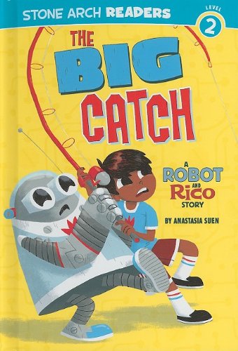The Big Catch: A Robot and Rico Story by Anastasia Suen