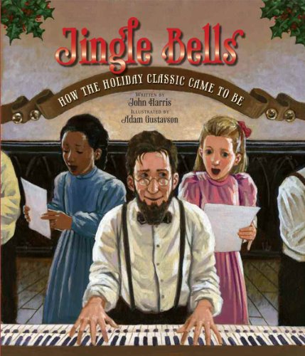 Jingle Bells: How the Holiday Classic Came to Be by John Harris