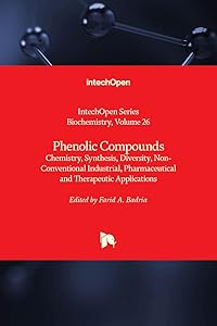 Phenolic Compounds - Chemistry, Synthesis, Diversity, Non-Conventional Industrial, Pharmaceutical and Therapeutic Applications (Biochemistry) by Farid A. Badria