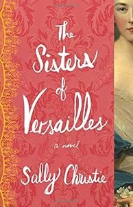 The Sisters of Versailles: A Novel by Sally Christie