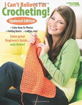I Can't Believe I'm Crocheting: Updated Edition (Leisure Arts #4061) (Kooler)