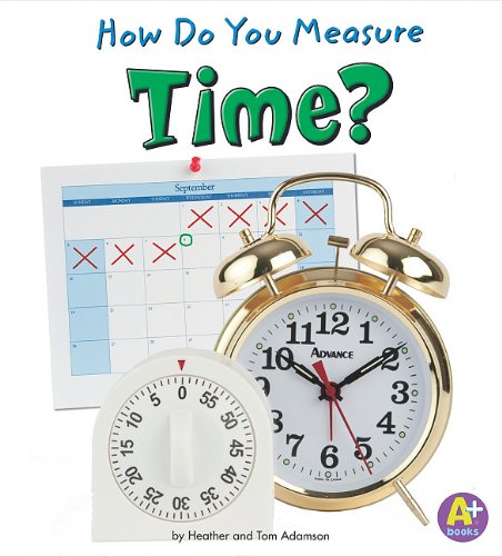How Do You Measure Time? by Thomas K. and Heather Adamson
