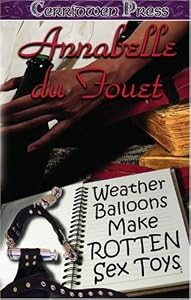Weather Balloons Make Rotten Sex Toys by Annabelle Du Fouet