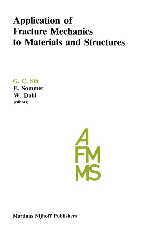 Application of Fracture Mechanics to Materials and Structures: Proceedings of the International Conference on Application of Fracture Mechanics to ... Freiburg, F.R.G., June 20–24, 1983 by George C. Sih