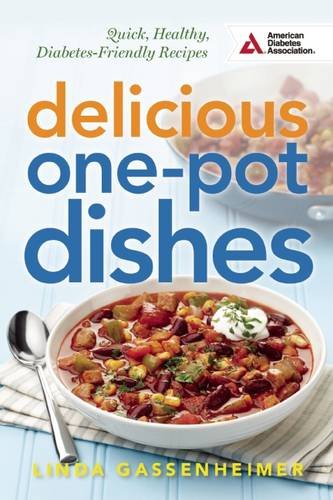 Delicious One-Pot Dishes: Quick, Healthy, Diabetes-Friendly Recipes by Linda Gassenheimer