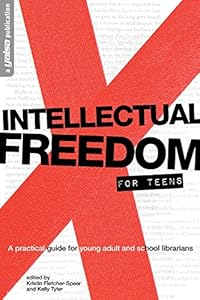 Intellectual Freedom for Teens: A Pratical Guide for YA &amp; School Librarians