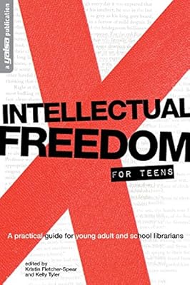 Intellectual Freedom for Teens: A Pratical Guide for YA &amp; School Librarians