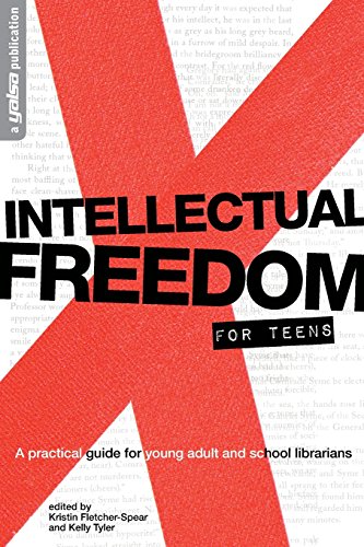 Intellectual Freedom for Teens: A Pratical Guide for YA &amp; School Librarians by Kelly Tyler