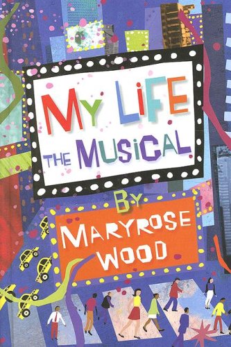 My Life: The Musical by Maryrose Wood