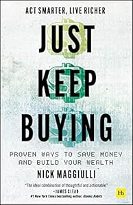 Just Keep Buying: Proven Ways to Save Money and Build Your Wealth by Nick Maggiulli