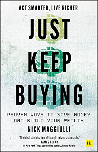 Just Keep Buying: Proven Ways to Save Money and Build Your Wealth by Nick Maggiulli