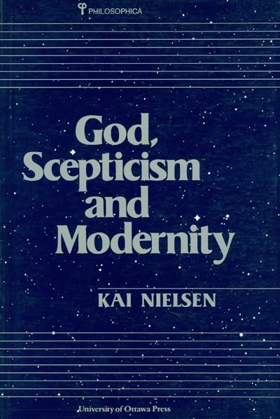 God, Skepticism and Modernity (Philosophica, No 40) by Kai Nielsen