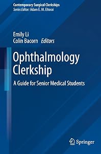 Ophthalmology Clerkship: A Guide for Senior Medical Students (Contemporary Surgical Clerkships) by Emily Li