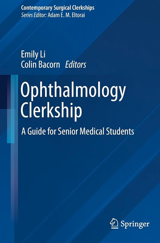 Ophthalmology Clerkship: A Guide for Senior Medical Students (Contemporary Surgical Clerkships) by Emily Li