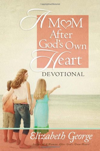 A Mom After God's Own Heart Devotional by Elizabeth George