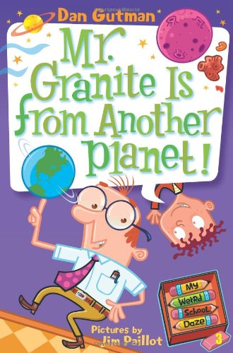 My Weird School Daze #3: Mr. Granite Is from Another Planet! by Dan Gutman