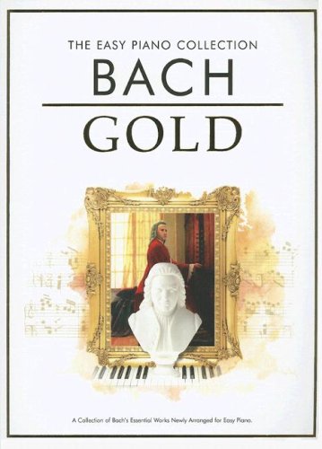 Bach Gold: The Easy Piano Collection by Johann Sebastian Bach