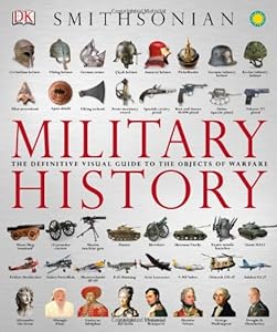 Military History: The Definitive Visual Guide to the Objects of Warfare
