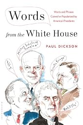 Words from the White House: Words and Phrases Coined or Popularized by America's Presidents