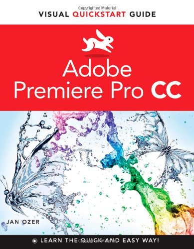 Premiere Pro CC: Visual QuickStart Guide by Jan Ozer