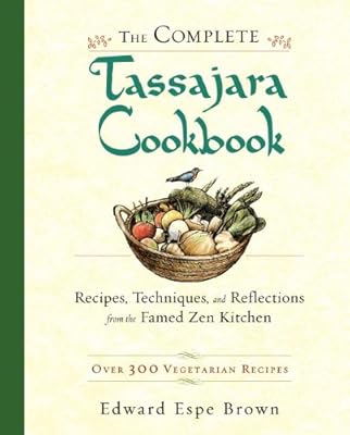The Complete Tassajara Cookbook: Recipes, Techniques, and Reflections from the Famed Zen Kitchen