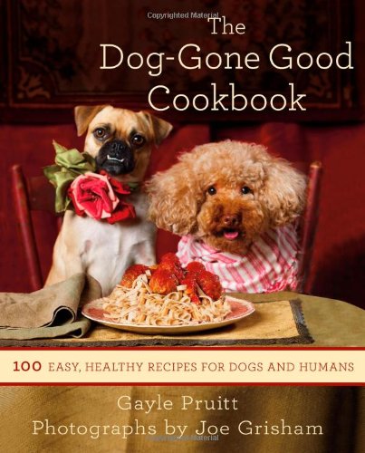 The Dog-Gone Good Cookbook: 100 Easy, Healthy Recipes for Dogs and Humans by Gayle Pruitt