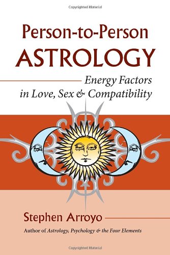 Person-to-Person Astrology: Energy Factors in Love, Sex and Compatibility by Stephen Arroyo