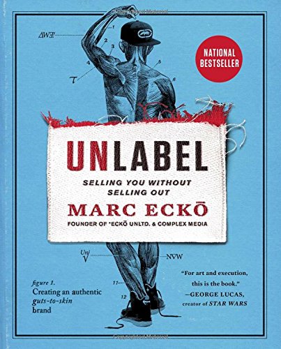 Unlabel: Selling You Without Selling Out by Marc Ecko