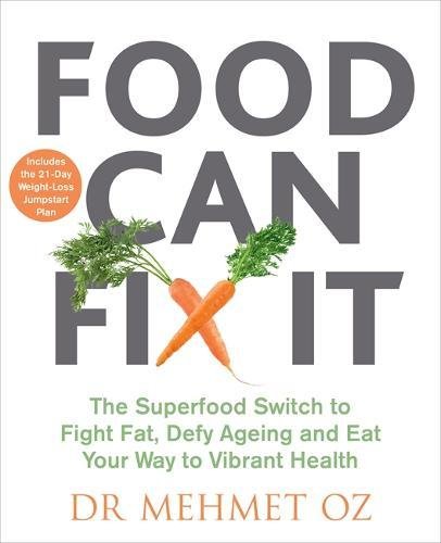 Food Can Fix It: The Superfood Switch to Fight Fat, Defy Ageing and Eat Your Way to Vibrant Health by MEHMET OZ