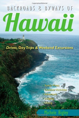 Backroads &amp; Byways of Hawaii: Drives, Day Trips &amp; Weekend Excursions by Michele Bigley