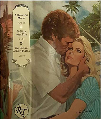 Romance Treasury: A Growing Moon, To Play with Fire, The Tenant of San Mateo by Flora Kidd