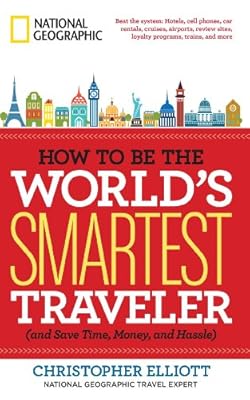 How to Be the World's Smartest Traveler (and Save Time, Money, and Hassle)