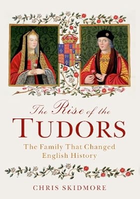 The Rise of the Tudors: The Family That Changed English History