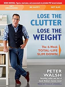 Lose the Clutter, Lose the Weight: The Six-week Total-life Slim Down