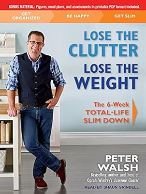Lose the Clutter, Lose the Weight: The Six-week Total-life Slim Down