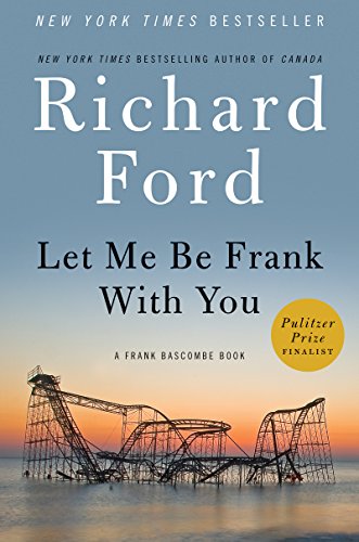 Let Me Be Frank With You: A Frank Bascombe Book by Richard Ford