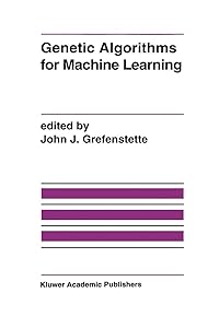 Genetic Algorithms for Machine Learning by John J. Grefenstette