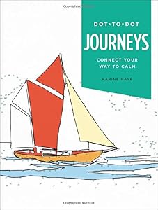 Dot-to-Dot: Journeys: Connect Your Way to Calm by Karine Naye