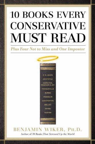 10 Books Every Conservative Must Read by Benjamin Wiker