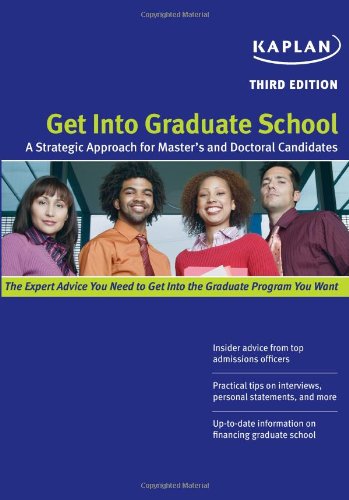 Get Into Graduate School: A Strategic Approach for Master's and Doctoral Candidates by Kaplan