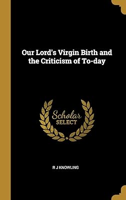 Our Lord's Virgin Birth and the Criticism of To-day