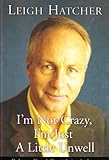 I'm Not Crazy, I'm Just a Little Unwell; My Journry Through Chronic Fatigue Syndrome