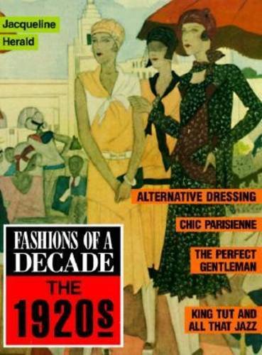 Fashions of a Decade: The 1920s by Jacqueline Herald