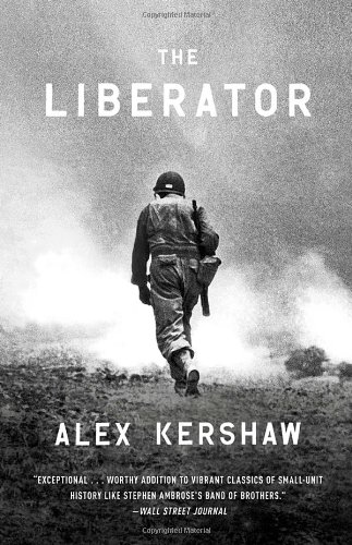 The Liberator: One World War II Soldier's 500-Day Odyssey from the Beaches of Sicily to the Gates of Dachau by Alex Kershaw
