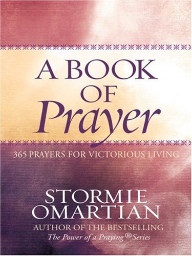 A Book of Prayer: 365 Prayers for Victorious Living (Christian Softcover Originals) by Stormie Omartian