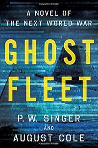 Ghost Fleet: A Novel of the Next World War by P. W. Singer