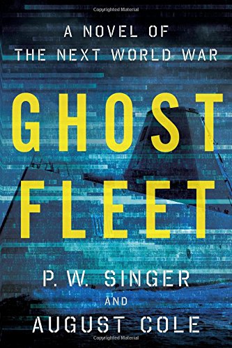 Ghost Fleet: A Novel of the Next World War by P. W. Singer