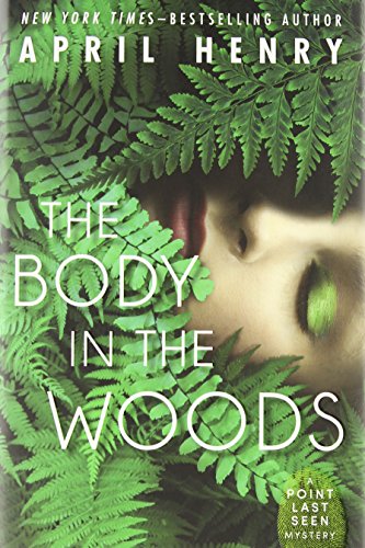 The Body in the Woods: A Point Last Seen Mystery by April Henry