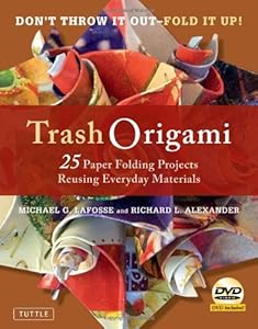 Trash Origami: 25 Paper Folding Projects Reusing Everyday Materials by Michael G. LaFosse