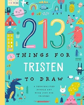 213 Things for Tristen to Draw!: A Personalized Doodle Art Book Just for Tristen